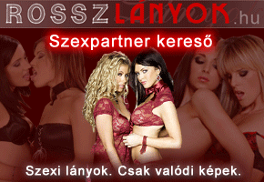 Rosszlanyok.hu - A szexpartner kereső. Több száz igazi szexpartner kereső lány!!! CSAK VALÓDI KÉPEK, videók!!!